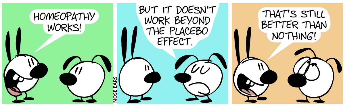 Mimi: “Homeopathy works!” / Eunice: “But it doesn’t work beyond the placebo effect.” / Mimi: “That’s still better than nothing!”. Eunice rolls his eyes.