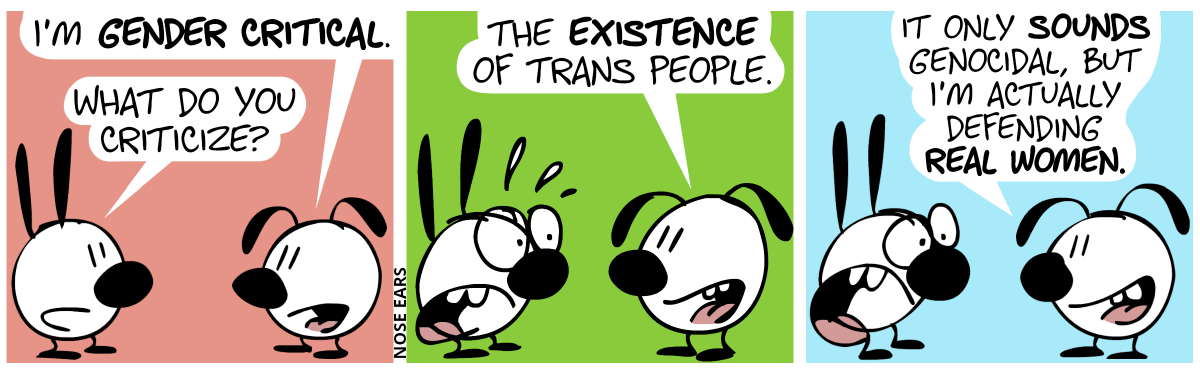 Eunice: “I’m gender critical.”. Mimi: “What do you criticize?” / Eunice: “The existence of trans people.”. Mimi is visibly shocked and starts sweating. / Eunice smiles and says: “It only sounds genocidal, but actually, I’m defending real women.”