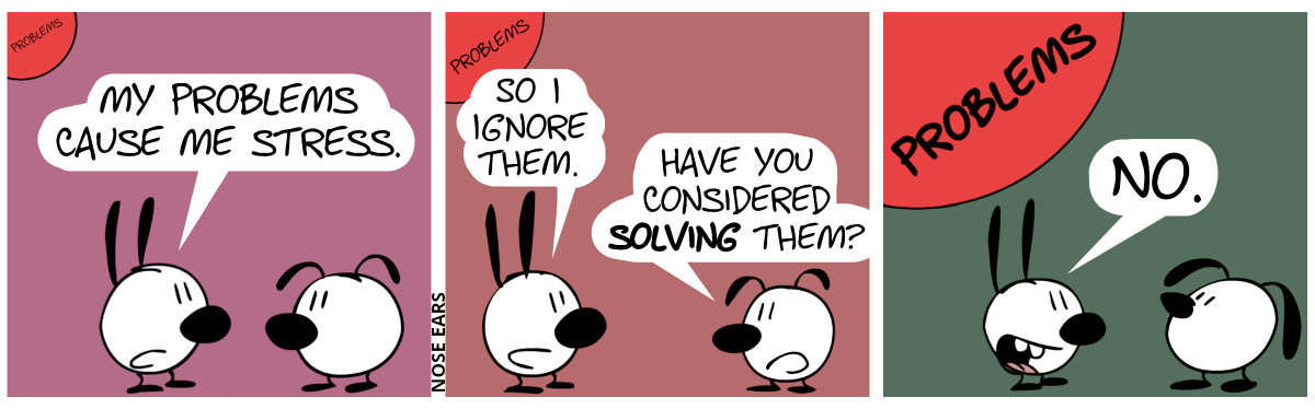 Mimi: “My problems cause me stress.”. A small sphere floats above Mimi’s head. / Mimi: “So I ignore them.”. Eunice: “Have you considered solving them?”. The red sphere has grown. / Mimi smiles and says: “No.”. The red sphere has grown even larger.
