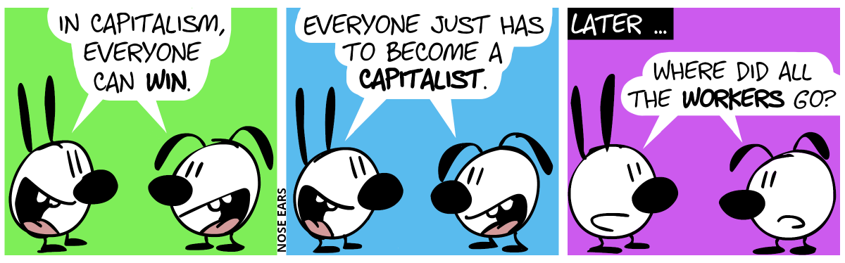 Mimi and Eunice happily announce together: “In capitalism, everyone can win.” / “Everyone just has to become a capitalist.” / Later … Mimi and Eunice now, somewhat less happy, say: “Where did all the workers go?”