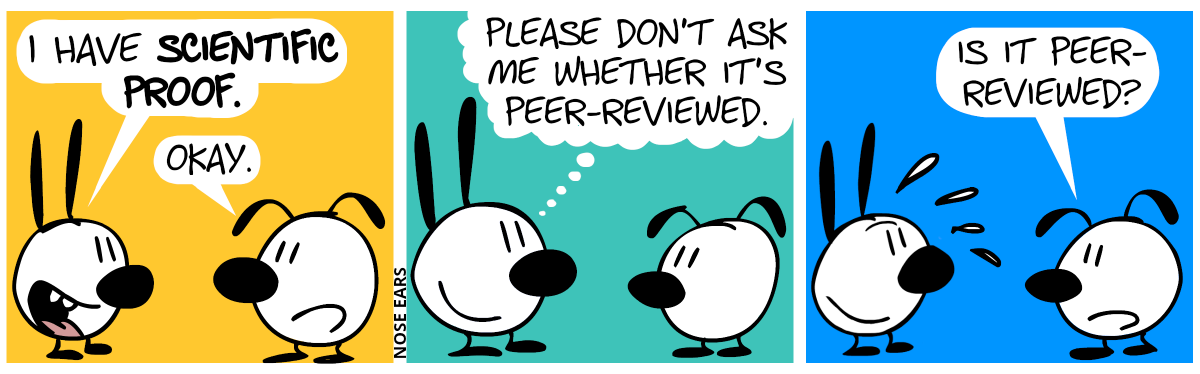 Mimi proudly says: “I have scientific proof.”. Eunice: “Okay.” / Mimi smiles and thinks: “Please don’t ask me whether it’s peer-reviewed.” / Eunice: “Is it peer-reviewed?”. Mimi continues to smile and starts to sweat.