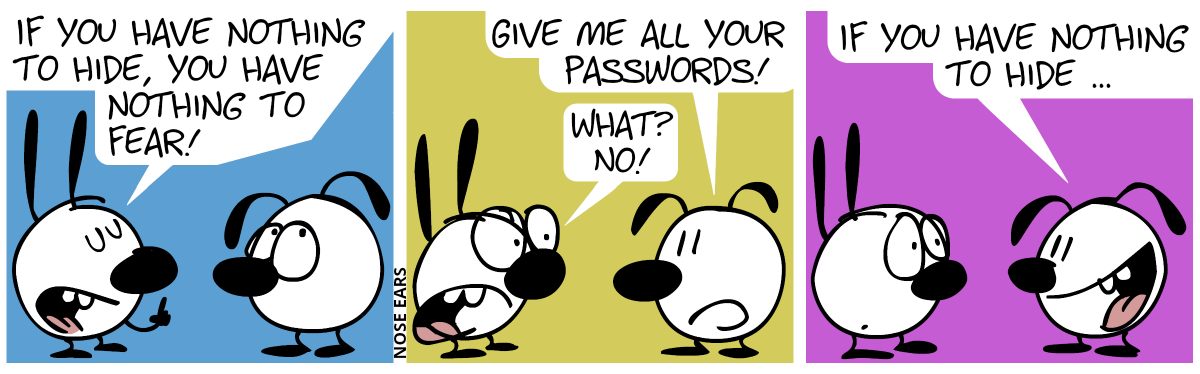 Mimi: “If you have nothing to hide, you have nothing to fear!” / Eunice: “Give me all your passwords!”, Mimi: “What? No!” / Eunice (smiling): “If you have nothing to hide …”