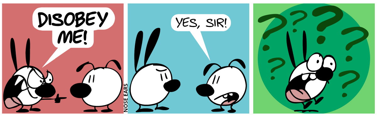 Mimi angrily points with a finger at Eunice, shouting: “Disobey me!” / Eunice: “Yes, sir!” / Suddenly, Mimi jumps up with a very confused face. Mimi is surrounded by six large question marks.