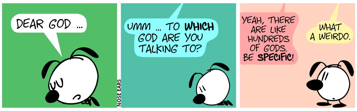 Eunice is praying. Eunice says: “Dear God …” / A voice from the sky speaks: “Umm … To which god are you talking to?” / Another voice from the sky speaks: “Yeah, there are like hundreds of gods. Be specific!”. A third voice from the sky says: “What a weirdo.”