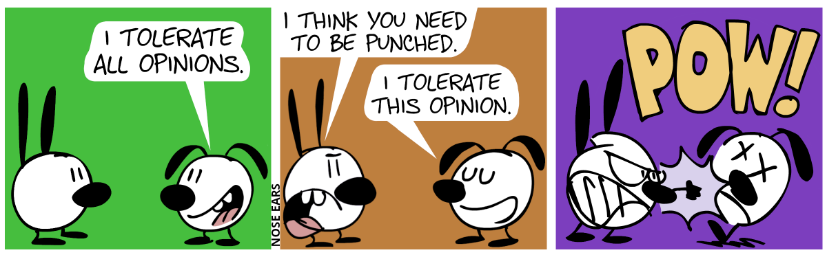 Eunice: “I tolerate all opinions.” / Mimi: “I think you need to be punched.”. Eunice: “I tolerate this opinion.” / Mimi punches Eunice. Pow!
