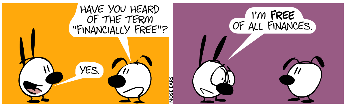 Eunice: “Have you heard of the term ‘financially free’?“. Mimi smiles and says: “Yes.” / Mimi continues with a sad face: “I’m free of all finances.”