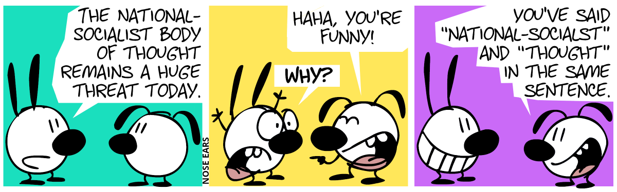 Mimi: “The national-socialist body of thought remains a huge threat today.” / Eunice laughs at Mimi: “Haha, you’re funny!”. Mimi, distressed, loudly asks: “Why?” / Eunice: “You’ve said ‘national-socialist’ and ‘thought’ in the same sentence.”