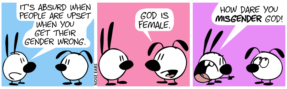 Mimi: “It’s absurd when people are upset when you get their gender wrong.” / Eunice: “God is female.” / Mimi angrily points at Eunice. Mimi: “How dare you misgender God!”. Eunice rolls her eyes.