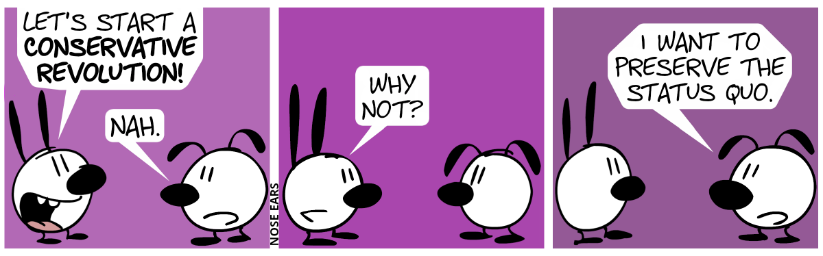 Mimi: “Let’s start a conservative revolution!”. Eunice: “Nah.” / Mimi: “Why not?” / Eunice: “I want to preserve the status quo.”