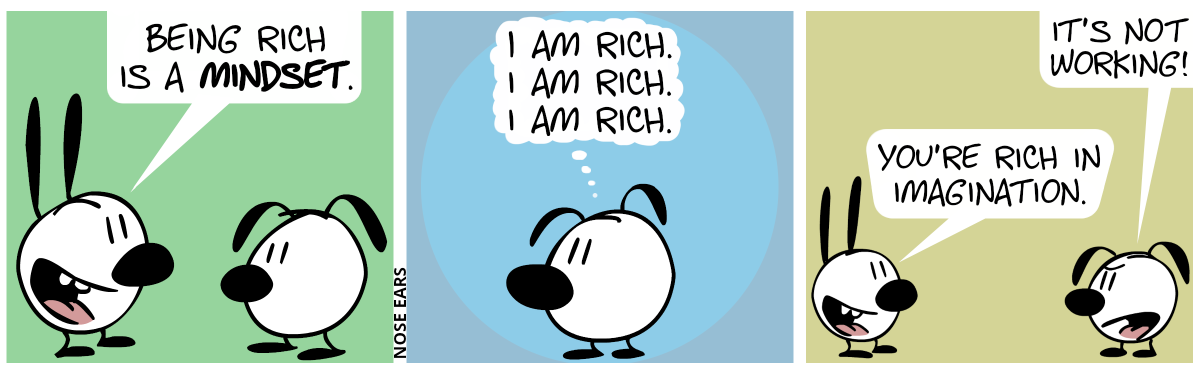 Mimi says to Eunice: “Being rich is a mindset.” / Eunice thinks: “I am rich. I am rich. I am rich.” / Eunice responds, annoyed: “It’s not working!”. Mimi: “You’re rich in imagination.”