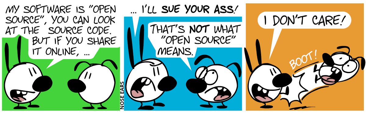 Mimi: “My software is ‘open source’, you can look at the source code. But if you share it online, …” / “… I’ll sue your ass!”, Eunice: “That’s not what ‘open source’ means!” / Mimi (grinning): “I don’t care!”. Mimi kicks Eunice away.