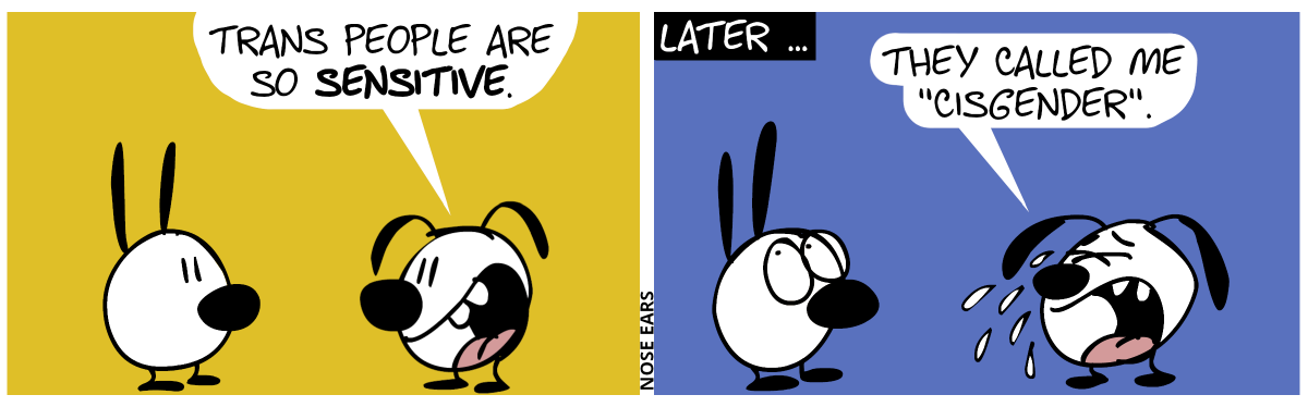 Eunice smiles and says to Mimi: “Trans people are so sensitive.” / Later … Eunice cries. Eunice: “They called me ‘cisgender’.”. Mimi rolls his eyes.