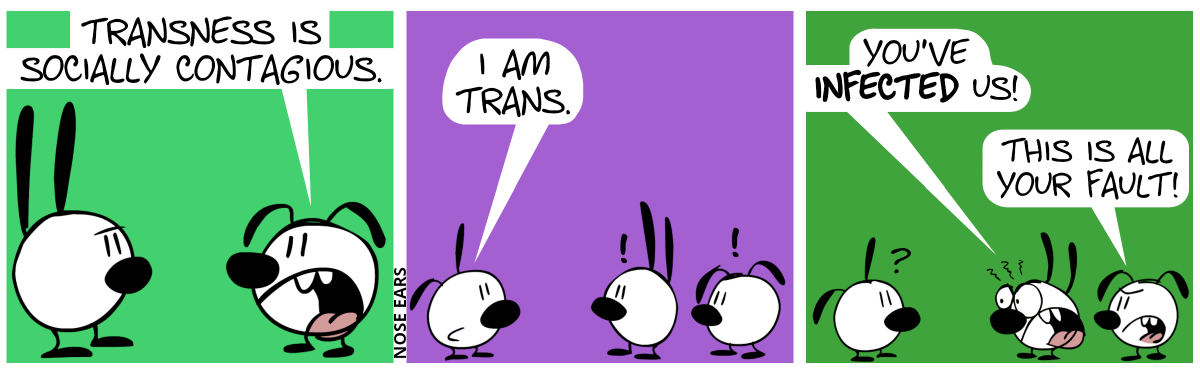 Eunice says to Mimi: “Transness is socially contagious.” / Suddenly, Poppy appears out of nowhere and says: “I am trans.” / Mimi and Eunice get very angry. Mimi shouts: “You’ve infected us!”. Eunice shouts: “This is all your fault!”