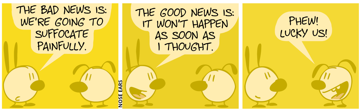 Mimi and Eunice are behind a thick layer of some yellowish haze. Mimi says to Eunice: “The bad news is: We’re going to suffocate painfully.” / Mimi: “The good news is: It won’t happen as soon as I thought.” / Eunice: “Phew! Lucky us!”