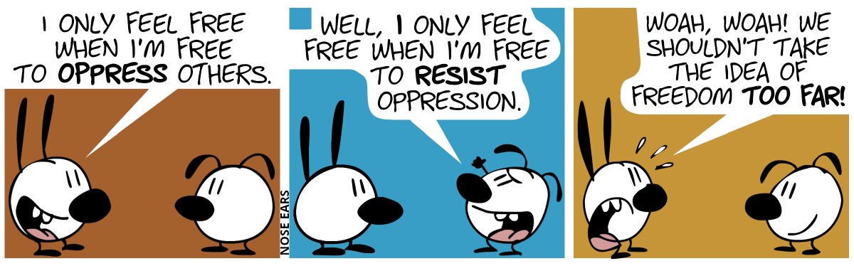 Mimi tells Eunice: “I only feel free when I’m free to oppress others.” / Eunice raises her fist and replies: “Well, I only feel free when I’m free to resist oppression.” / Mimi sweats nervously and says: “Woah, woah! We shouldn’t take the idea of freedom too far!”. Eunice smiles.
