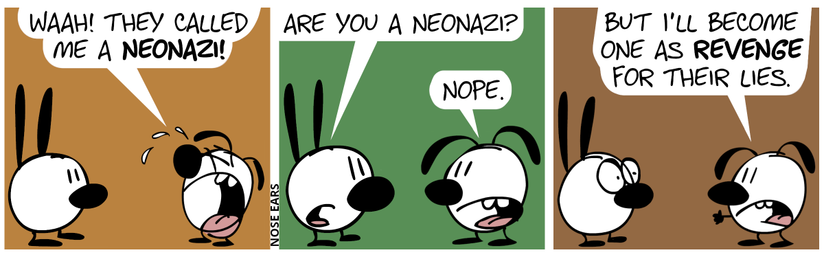 Eunice cries. “Waah! They called me a neonazi!” / Mimi: “Are you a neonazi?”. Eunice: “Nope.” / Eunice: “But I’ll become one as revenge for their lies.”. Mimi is visibly shocked.