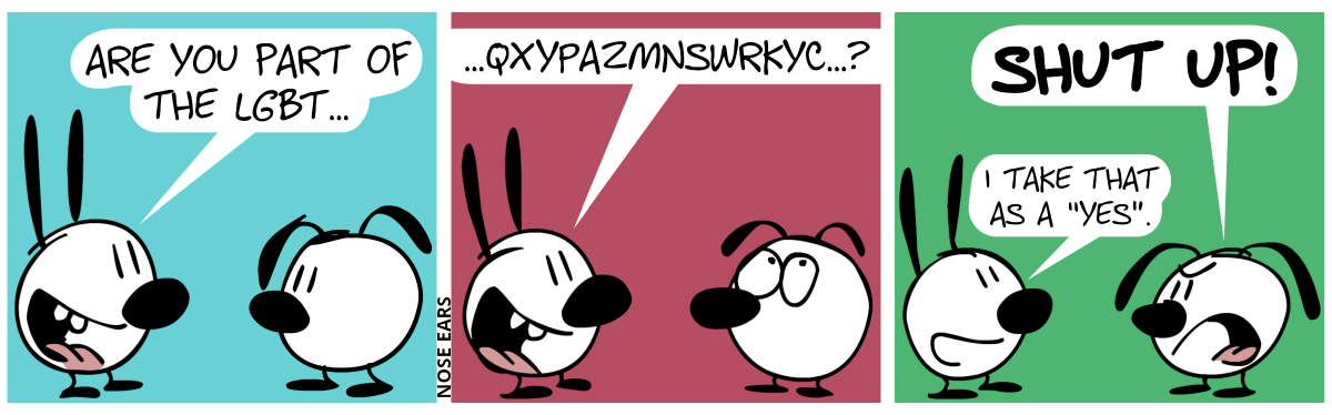 Mimi asks Eunice: “Are you part of the LGBT…” / “…QXYPAZMNSWRKYC…?” / Eunice interrupts and shouts: “Shut up!”. Mimi: “I take that as a ‘Yes’.”