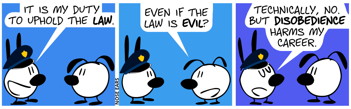 Mimi wears a police hat. Mimi: “It is my duty to uphold the law.” / Eunice: “Even if the law is evil?” / Mimi: “Technically, no. But disobedience harms my career.”