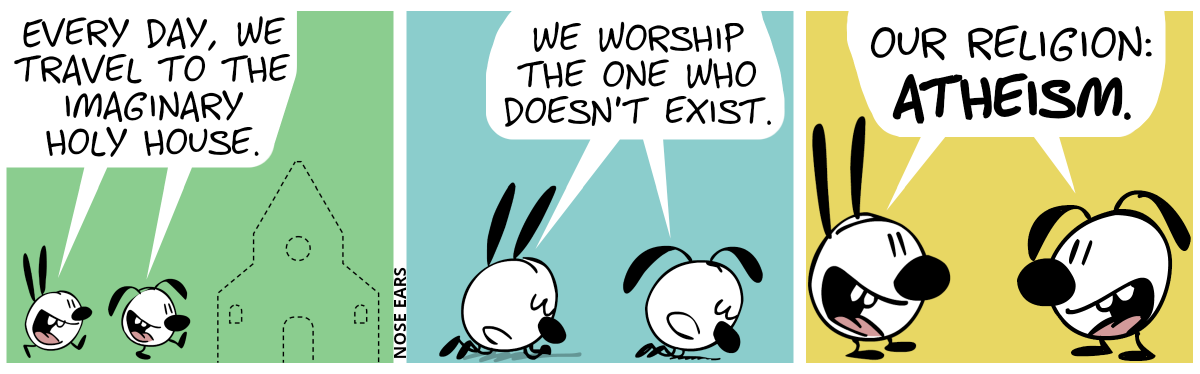 Mimi and Eunice walk towards a dashed line outline of a house. Mimi and Eunice say: “Every day, we travel to the Imaginary Holy House.” / Mimi and Eunice lie down in a praying pose and say: “We worship The One Who Doesn’t Exist.” / Mimi and Eunice stand up and say, smiling: “Our religion: Atheism.”