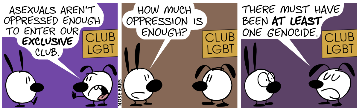 A sign saying “CLUB LGBT” is hanging from the right side. Mimi walks towards Eunice on the right. Eunice holds up his flat hand for a “Stop!” gesture. Eunice: “Asexuals aren’t oppressed enough to enter our exclusive club.” / Mimi: “How much oppression is enough?” / Eunice: “There must have been at least one genocide.”