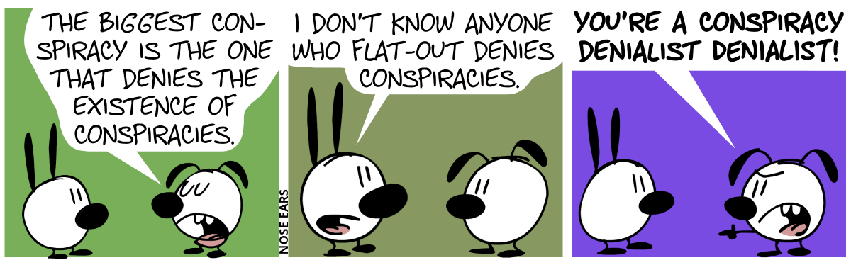 Eunice: “The biggest conspiracy is the one that denies the existence of conspiracies.” / Mimi: “I don’t know anyone who flat-out denies conspiracies.” / Eunice angrily points at Mimi: “You’re a conspiracy denialist denialist!”