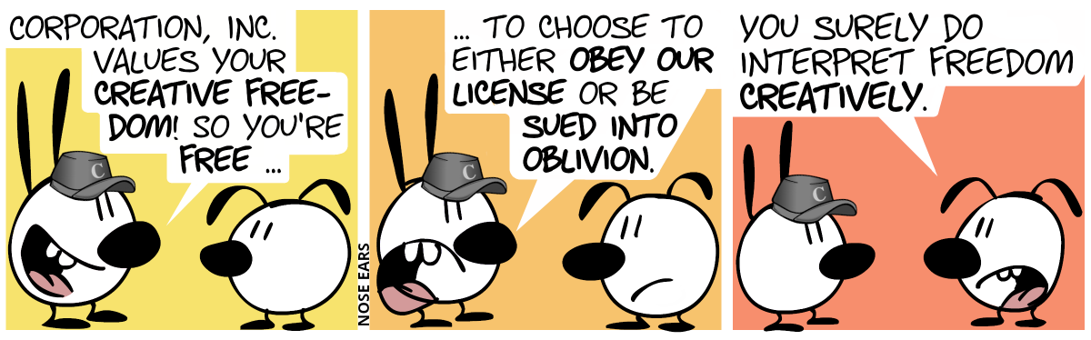 Mimi: “Corporation, Inc. values your creative freedom! So you’re free …“ / “… to choose to either obey our license or be sued into oblivion.” / Eunice: “You surely do interpret freedom creatively.”