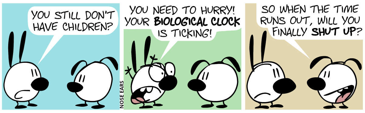 Mimi asks Eunice: “You still don’t have children?” / Mimi throws up her arms. Mimi: “You need to hurry! Your biological clock is ticking!” / Eunice: “So when the time runs out, will you finally shut up?”. Mimi frowns.