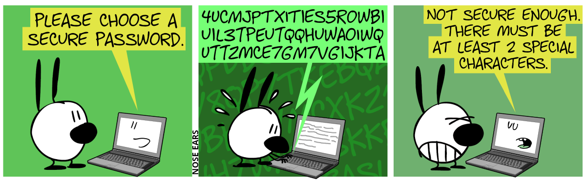 Mimi stands in front of a laptop. A face appears on the screen and the laptop says: “Please choose a secure password.”. / Mimi is sweating while typing on the keyboard: “4UCMjPtxitIes5ROwBIuIl3TpEuTqqHuwAoiwQUTTZmce7gM7VgIjkta”. / The laptop says: “Not secure enough. There must be at least 2 special characters.”