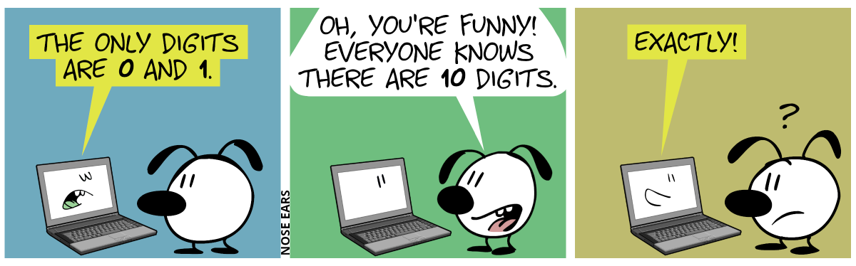 Eunice looks at a laptop with a face on the screen. It smugly says: “The only digitis are 0 and 1.” / Eunice: “Oh, you’re funny! Everyone knows there are 10 digits.” / The laptop replies: “Exactly!”