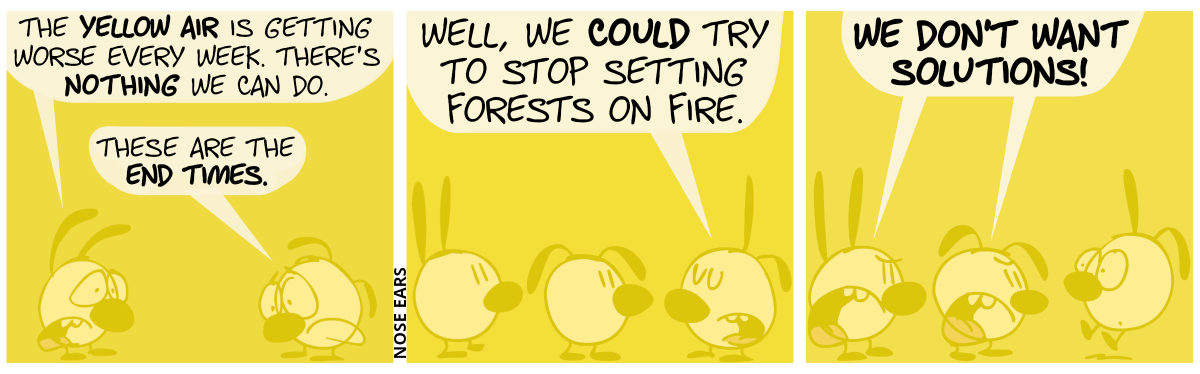 Mimi and Eunice are behind a thick layer of some yellowish haze. Mimi: “The yellow air is getting worse every week. There’s nothing we can do.“. Eunice: “These are the end times.” / Poppy appears. She says: “Well, we could try to stop setting forests on fire.” / Mimi and Eunice angrily shout: “We don’t want solutions!”