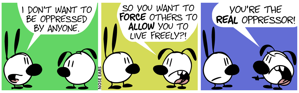 Mimi: “I don’t want to oppressed by anyone.” / Eunice: “So you want for force others to allow you to live freely?!” / Eunice: “You’re the real oppressor!”