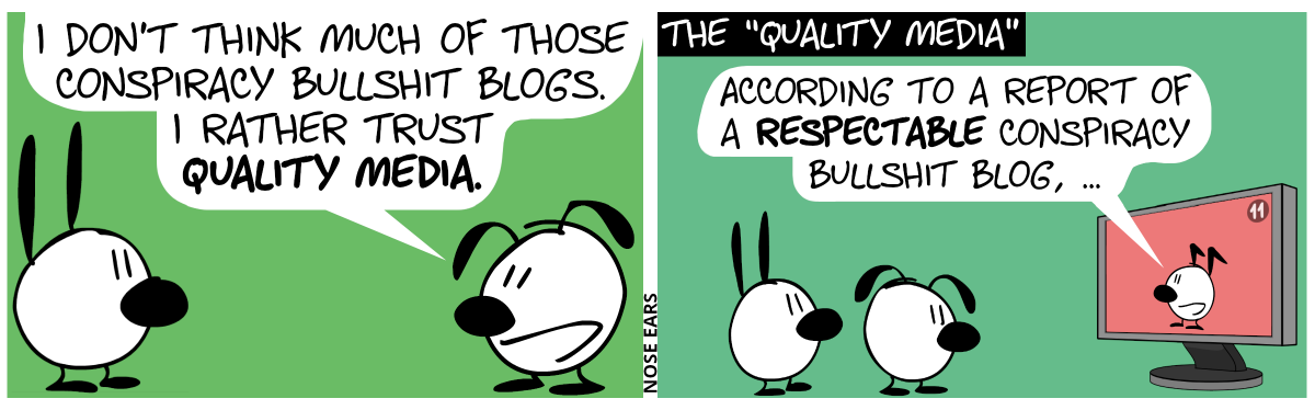 Eunice says to Mimi: “I don’t think much of those conspiracy bullshit blogs. I rather trust quality media.” / The “quality media”: Mimi and Eunice watch TV. In TV, Keno says: “According to a report of a respectable conspiracy bullshit blog, …”