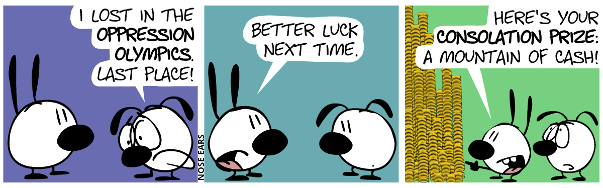 Eunice is sad and says: “I lost in the Oppression Olympics.” / Mimi: “Better luck next time.” / Mimi turns around and says, “Here’s your consolation prize: A mountain of cash!”, pointing to a huge pile of coins.