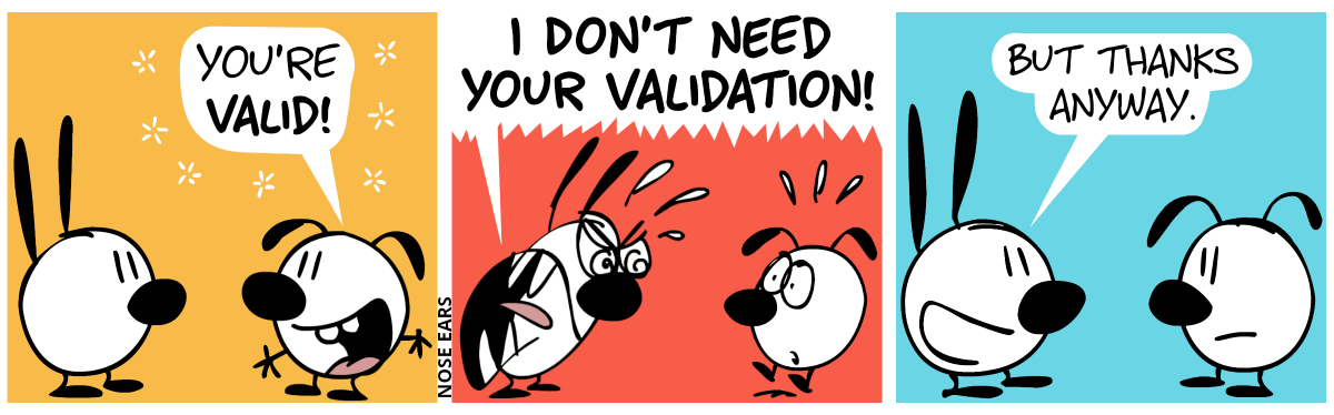 Eunice says to Mimi: “You’re valid!” / Mimi shouts in anger: “I don’t need your validation!” / Mimi says calmly: “But thanks anyway.”