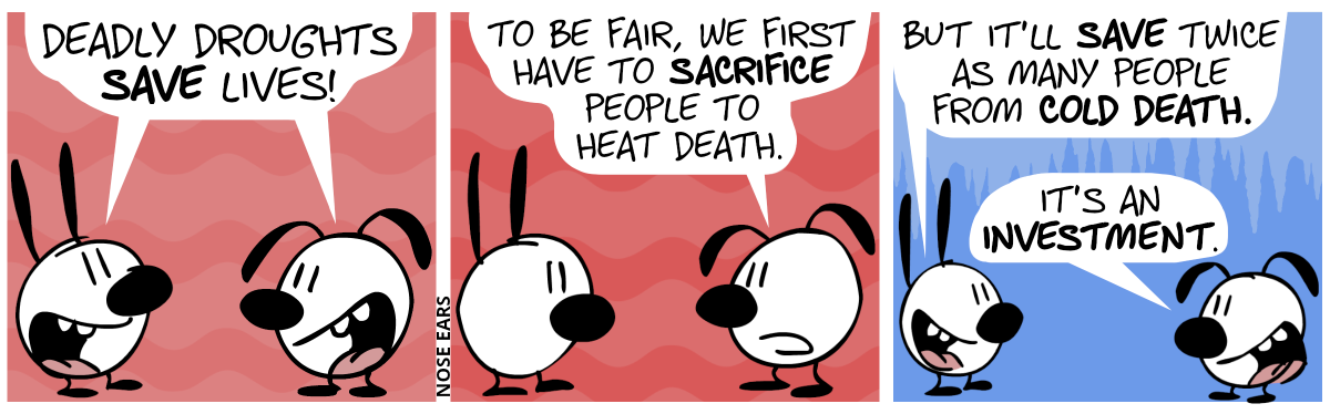 Mimi and Eunice say: “Deadly droughts save lives!” / Eunice: “To be fair, we first have to sacrifice people to heat death.” / Mimi: “But it’ll save twice as many people from cold death.”. Eunice: “It’s an investment.”