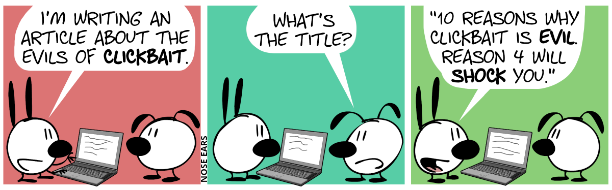 Mimi types something at a laptop. Mimi tells Eunice: “I’m writing an article about the evils of clickbait.” / Eunice: “What’s the title?” / Mimi: “‘10 reasons why clickbait is evil. Reason 4 will shock you.’”