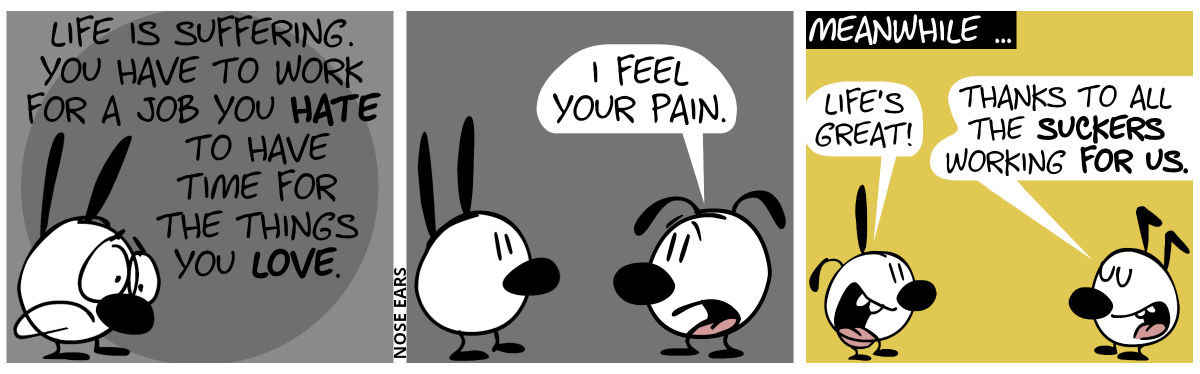 Mimi is melanchonic. Mimi: “Life is suffering. Yo have to work for a job you hate to have time for the things you love.”. Eunice: “I feel your pain.” / Meanwhile … Scene change. Poppy and Keno appear. Poppy: “Life’s great!” / Keno: “Thanks to all the suckers working for us.”