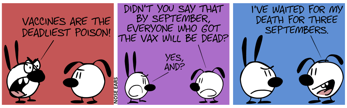 Mimi: “Vaccines are the deadliest poison!” / Eunice: “Didn’t you say that by September, everyone who got the vax will be dead?”. Mimi: “Yes, and?” / Eunice: “I’ve waited for my death for three Septembers.”