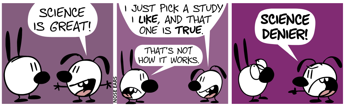 Eunice: “Science is great!” / Eunice: “I just pick a study I like, and that one is true.”. Mimi: “That’s not how it works.” / Eunice shouts at Mimi: “Science denier!”