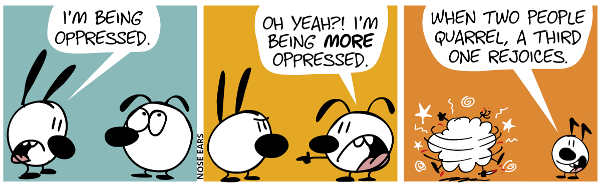 Mimi says to Eunice: “I’m being oppressed.” / Eunice: “Oh yeah?! I’m being more oppressed.” / Mimi and Eunice start to violently fight each other. Keno appears and says to the reader: “When two people quarrel, a third one rejoices.”