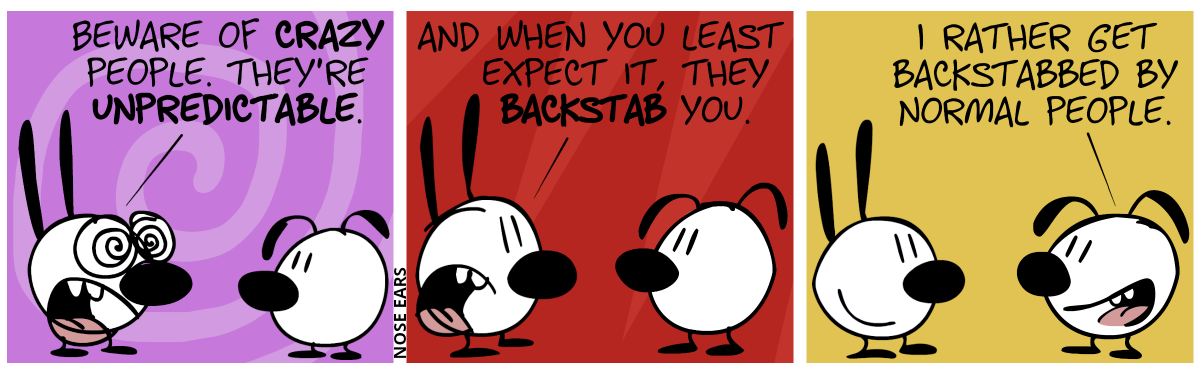 Mimi says to Eunice: “Beware of crazy people. They’re unpredictable.” / Mimi: “And when you least expect it, they backstab you.” / Eunice: “I rather get backstabbed by normal people.”