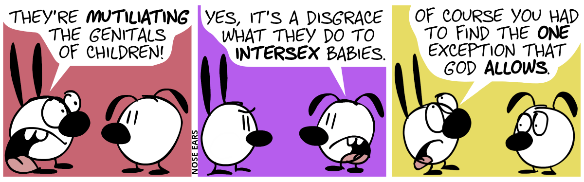 Mimi says with an angry voice: “They’re mutiliating the genitals of children!“ / Eunice: “Yes, it’s a disgrace what they do to intersex babies.” / Mimi replies with an annoyed voice: “Of course you had to find the one exception that God allows.”