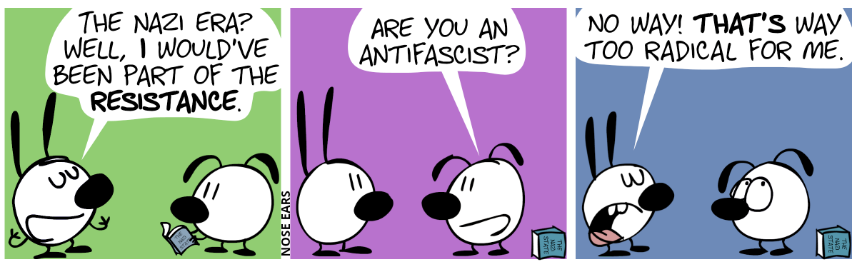 Eunice reads a book titled “The Nazi State”. Mimi proudly says: “The nazi era? Well, I would’ve been part of the resistance.” / Eunice: “Are you an antifascist?” / Mimi: ”No way! That’s way too radical for me.”. Eunice rolls with her eyes.