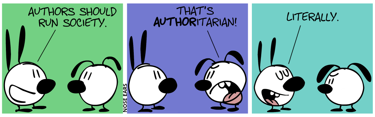 Mimi: “Authors should run society.” / Eunice: “That’s authoritarian!” / Mimi: “Literally.”