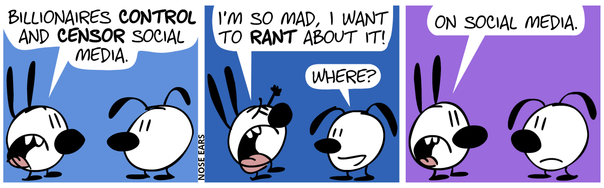 Mimi: “Billionaires control and censor social media.” / Mimi: “I’m so mad, I want to rant about it!”. Eunice: “Where?” / Mimi: “On social media.”