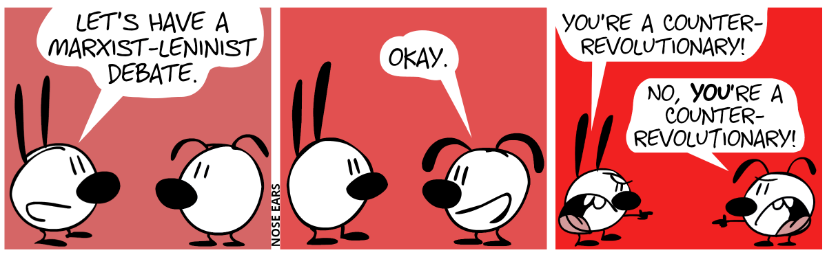Mimi: “Let’s have a Marxist–Leninist debate.” / Eunice: “Okay.” / Mimi shouts: “You’re a counter-revolutionary!”. Eunice shouts: “No, you’re a counter-revolutionary!”