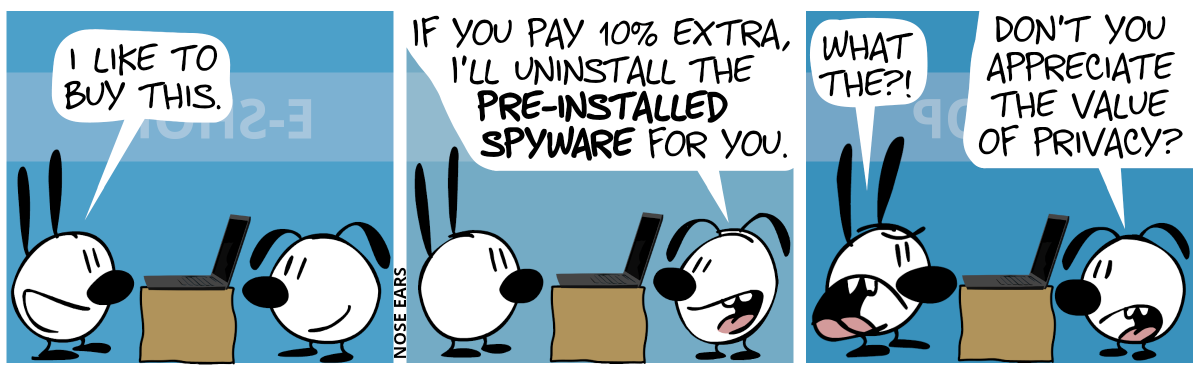 There is a crate with a laptop on it between Mimi and Eunice. Mimi: “I like to buy this.” / Eunice: “If you pay 10% extra, I’ll uninstall the pre-installed spyware for you.” / Mimi gets mad and says: “What the?!”. Eunice: “Don’t you appreciate the value of privacy?”