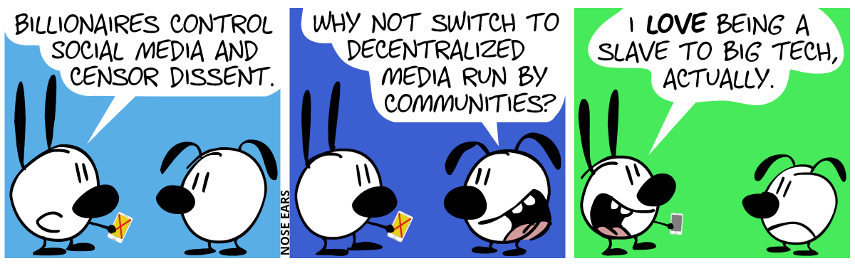 Mimi holds a smartphone and talks to Eunice: “Billionaires control social media and censor dissent.” / Eunice: “Why not switch to decentralized media run by communities?” / Mimi: “I love being a slave to Big Tech, actually.”