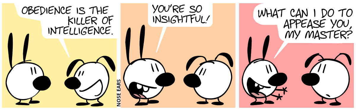 Eunice: “Obedience is the killer of intelligence.“ / Mimi: “You’re so insightful!” / “What I can I do to appease you, my master?”